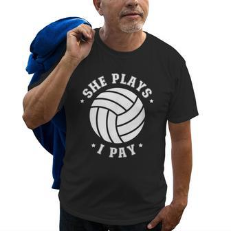 She Plays I Pay Volleyball Dad Of A Volleyball Player Father Gift For Mens Old Men T-shirt