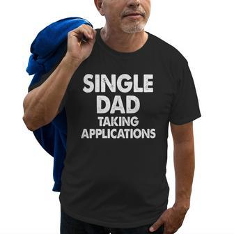 Single Dad Taking Applications Old Men T-shirt | Mazezy