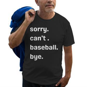 Sorry Cant Baseball Bye Home Run Busy Mom Dad Player Sport Old Men T-shirt