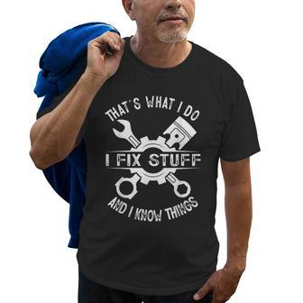 Thats What I Do I Fix Stuff And I Know Things Mechanic Dad Gift For Mens Old Men T-shirt | Mazezy