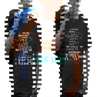 Warning I Have A Crazy Grandpa And Im Not Afraid To Use Him Old Men T-shirt | Mazezy