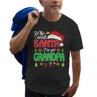 Who Needs Santa Ive Got Grandpa Old Men T-shirt | Mazezy