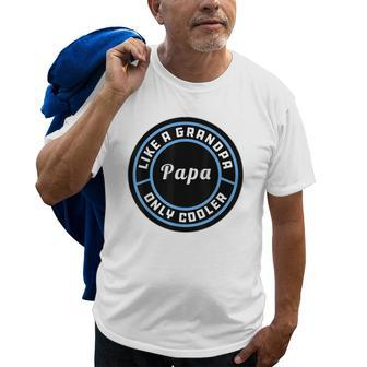Funny Gifts For Fathers | Like A Grandpa Only Cooler Papa Gift For Mens Old Men T-shirt | Mazezy