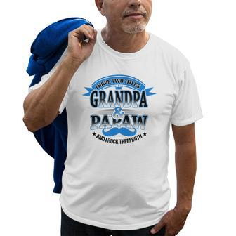 I Have Two Titles Grandpa And Papaw Best Fathers Day Gift Gift For Mens Old Men T-shirt | Mazezy