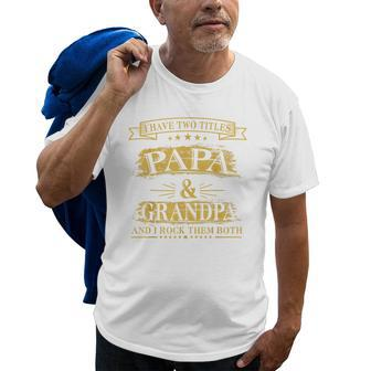 I Have Two Titles Papa And Grandpa Funny Gifts Fathers Day Gift For Mens Old Men T-shirt | Mazezy