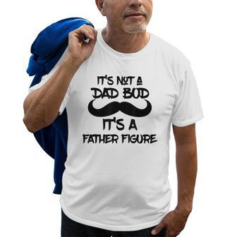 Its Not A Dad Bod Its A Father Figure Gift Gift For Mens Old Men T-shirt | Mazezy