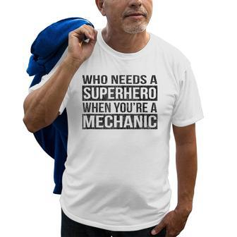 Who Needs A Superhero When Youre A Mechanic  Black Old Men T-shirt