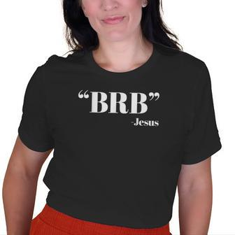 Brb Jesus Quote Be Right Back Mens Womens Old Women T-shirt | Mazezy