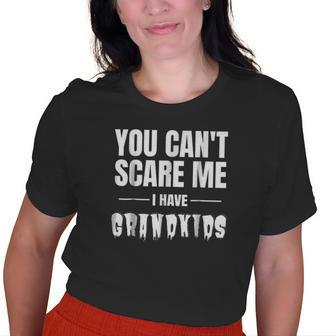 You Cant Scare Me I Have Grandkids Grandpa Grandma Old Women T-shirt | Mazezy