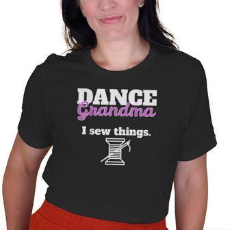 Dance Grandma I Sew Things Old Women T-shirt | Mazezy