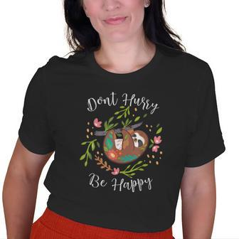 Dont Hurry Be Happy Sloth Lover Dad Mom Kidding Old Women T-shirt | Mazezy