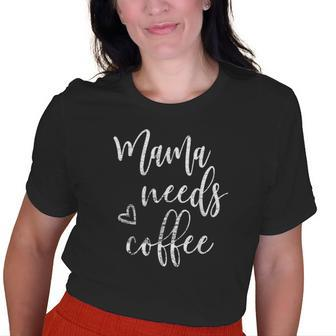 Mama Needs Coffee Lover Mom Christmas Birthdays Old Women T-shirt | Mazezy CA