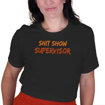 Mom Dad Boss Manager Teacher Present Shit Show Supervisor Old Women T-shirt | Mazezy