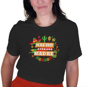 Nacho Average Madre Mother Cinco De Mayo Old Women T-shirt | Mazezy
