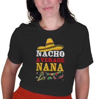 Nacho Average Nana Mexican Dish Fiesta Grandma Cinco De Mayo Old Women T-shirt | Mazezy