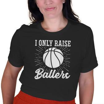 I Only Raise Ballers Basketball Mom Basketball Dad Old Women T-shirt | Mazezy
