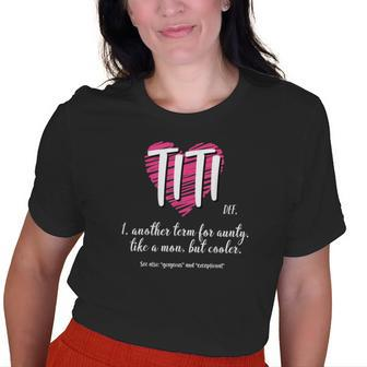 Titi Definition Birthday Grandma Gigi Nini Best Aunt Ever Old Women T-shirt | Mazezy