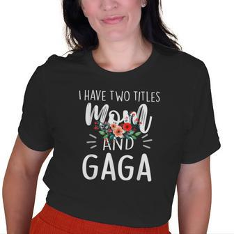 I Have Two Titles Mom And Gaga I Rock Them Both Floral Old Women T-shirt | Mazezy