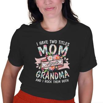 I Have Two Titles Mom And Grandma Floral Old Women T-shirt | Mazezy