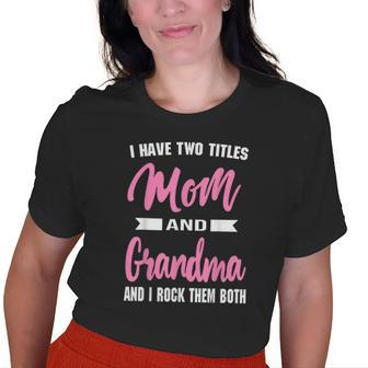 I Have Two Titles Mom Grandma And I Rock Them Old Women T-shirt | Mazezy