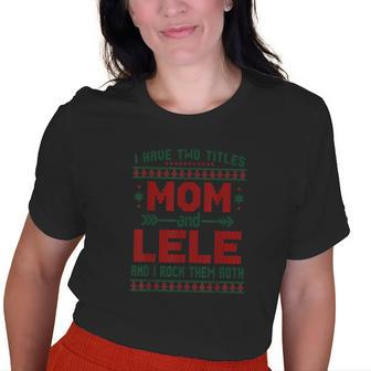 I Have Two Titles Mom And Lele And I Rock Them Both Old Women T-shirt | Mazezy