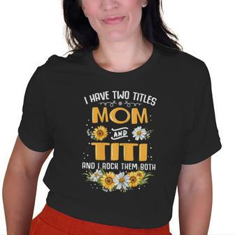 I Have Two Titles Mom And Titi And I Rock Them Both Old Women T-shirt | Mazezy