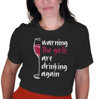 Warning The Girls Are Drinking Again Wine Glass Old Women T-shirt | Mazezy