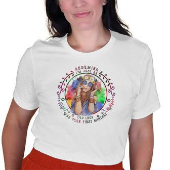 Assuming Im Just An Old Lady Was Your First Mistake Hippie Old Women T-shirt | Mazezy