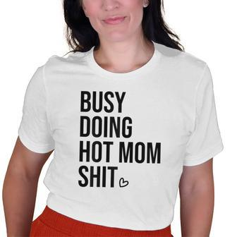 Busy Doing Hot Mom Shit Go Ask DadI Love Hot Moms Old Women T-shirt | Mazezy