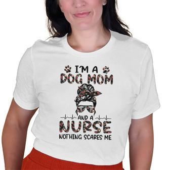 Im A Dog Mom And A Nurse Nothing Scares Me Old Women T-shirt | Mazezy