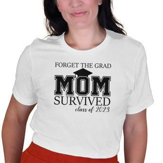 Forget The Grad Mom Survived Class Of 2023 Graduation Old Women T-shirt | Mazezy