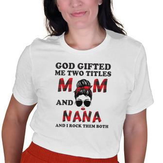 God ed Me Two Titles Mom And Nana Grandma Old Women T-shirt | Mazezy