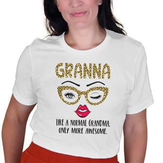 Granna Like A Normal Grandma Only More Awesome Eyes And Lip Old Women T-shirt | Mazezy