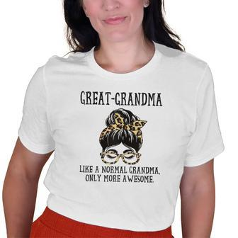 Greatgrandma Like A Normal Grandma Only More Awesome Mom Old Women T-shirt | Mazezy