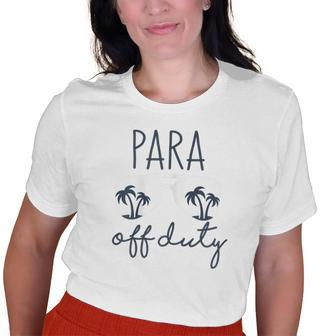 Last Day Of School For Paraprofessional Para Off Duty Old Women T-shirt | Mazezy