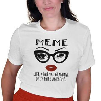 Meme Like A Normal Grandma Only More Awesome Glasses Face Old Women T-shirt | Mazezy