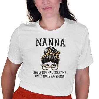 Nanna Like A Normal Grandma Only More Awesome Old Women T-shirt | Mazezy