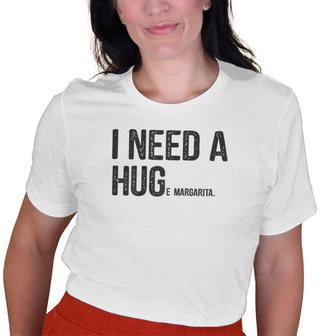 I Need A Huge Margarita I Need A Hug Drinking Graphic Old Women T-shirt | Mazezy