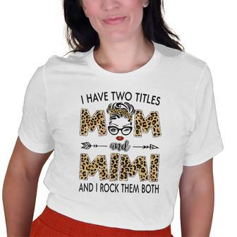 I Have Two Titles Mom And Mimi Leopard Womens Mother’S Day Old Women T-shirt | Mazezy