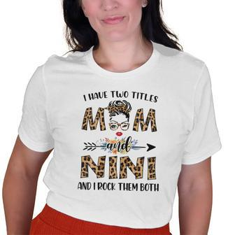 I Have Two Titles Mom And Nini And I Rock Them Both Old Women T-shirt | Mazezy