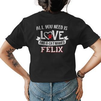 All You Need Is Love And A Cat Named Felix Small Large Womens Back Print T-shirt - Seseable