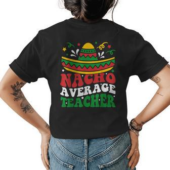 Cinco De Mayo Nacho Average Teacher Fiesta Mexican Teaching Women's Crewneck Short Sleeve Back Print T-shirt - Thegiftio UK