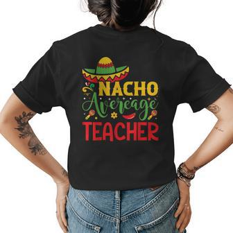 Funny Nacho Average Teacher Cinco De Mayo Mexican Fiesta Women's Crewneck Short Sleeve Back Print T-shirt - Thegiftio UK