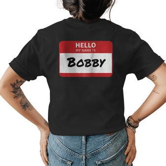 Hello My Name Is Bobby Family Womens Back Print T-shirt - Seseable