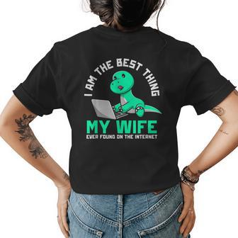I Am The Best Thing My Wife Ever Found On Internet Dinosaur Gift For Mens Womens Back Print T-shirt - Seseable