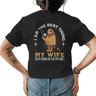 I Am The Best Thing My Wife Ever Found On The Internet Sloth Womens Back Print T-shirt - Seseable