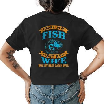 I Caught A Lot Of Fish But My Wife Was My Best Catch Ever Womens Back Print T-shirt - Seseable