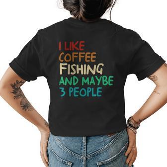 I Like Coffee Fishing And Maybe 3 People Funny Fishing Womens Back Print T-shirt | Mazezy