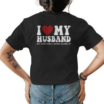 I Love My Husband But Sometimes I Wanna Square Up Funny Wife Women's Crewneck Short Sleeve Back Print T-shirt - Thegiftio UK
