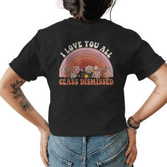 I Love You All Class Dismissed Retro Groovy Teacher Rainbow Women's Crewneck Short Sleeve Back Print T-shirt - Thegiftio UK